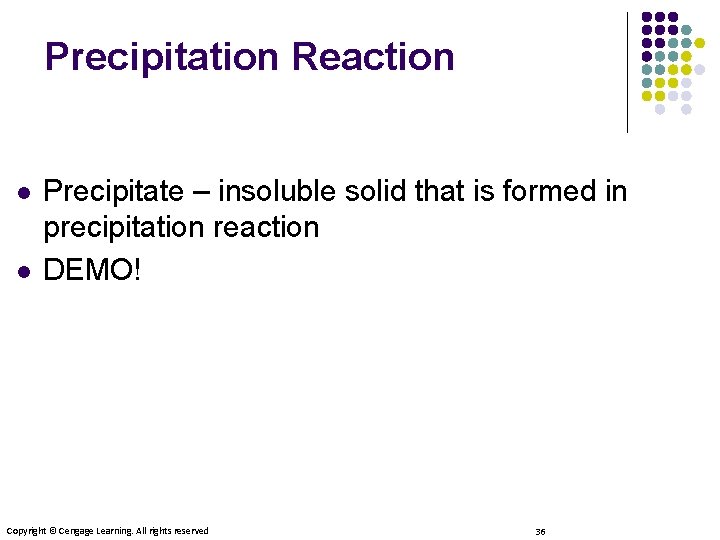 Precipitation Reaction l l Precipitate – insoluble solid that is formed in precipitation reaction