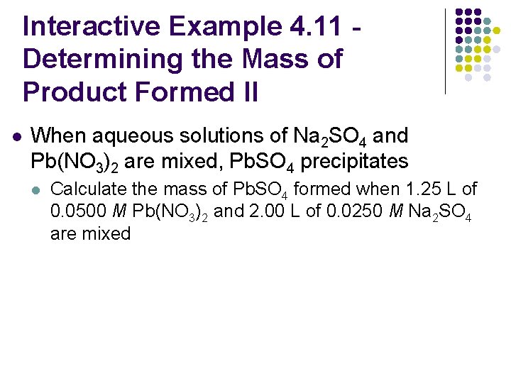 Interactive Example 4. 11 Determining the Mass of Product Formed II l When aqueous