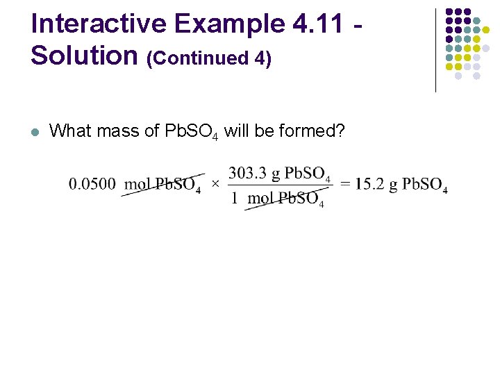 Interactive Example 4. 11 Solution (Continued 4) l What mass of Pb. SO 4