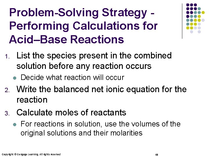 Problem-Solving Strategy Performing Calculations for Acid–Base Reactions 1. List the species present in the