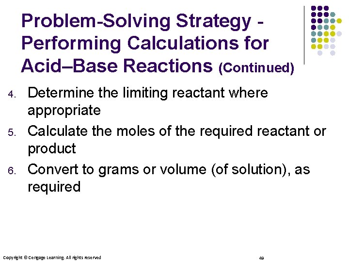 Problem-Solving Strategy Performing Calculations for Acid–Base Reactions (Continued) 4. 5. 6. Determine the limiting