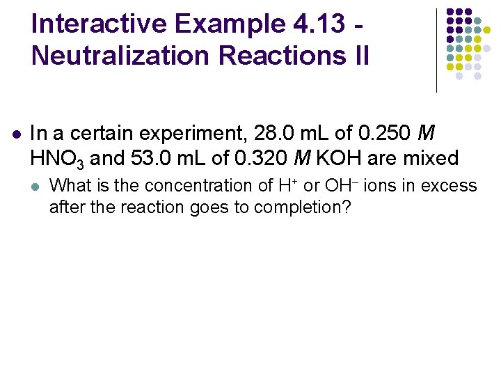 Interactive Example 4. 13 Neutralization Reactions II l In a certain experiment, 28. 0