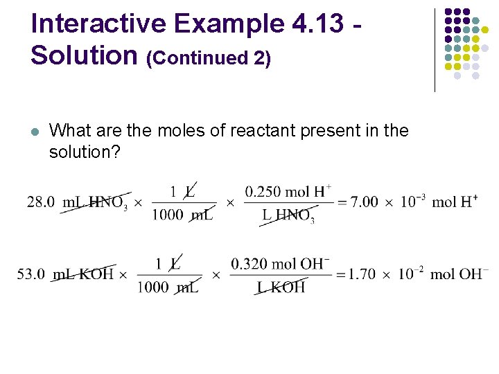 Interactive Example 4. 13 Solution (Continued 2) l What are the moles of reactant