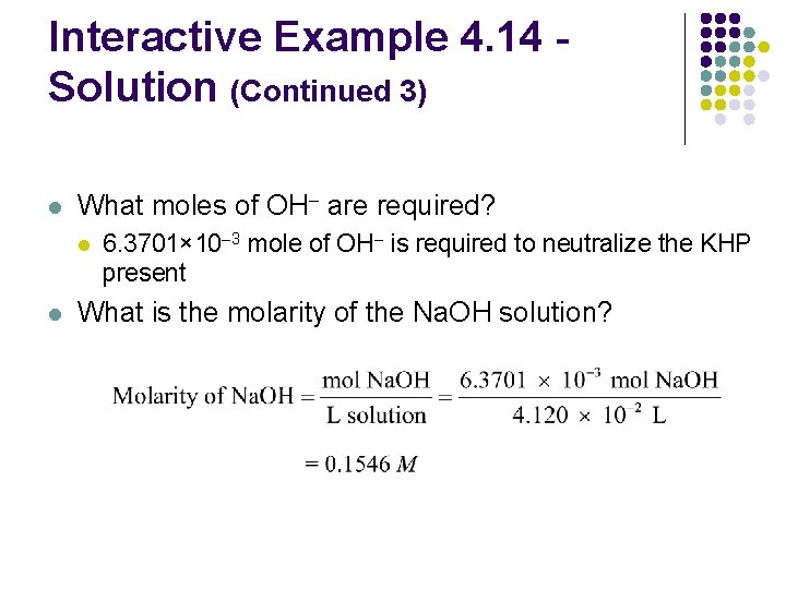 Interactive Example 4. 14 Solution (Continued 3) l What moles of OH– are required?