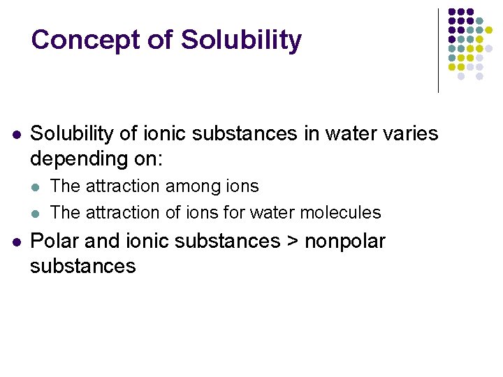 Concept of Solubility l Solubility of ionic substances in water varies depending on: l