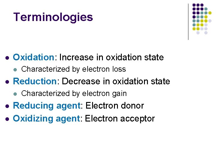 Terminologies l Oxidation: Increase in oxidation state l l Reduction: Decrease in oxidation state