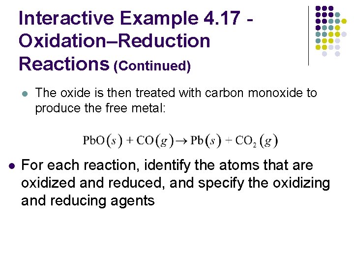 Interactive Example 4. 17 Oxidation–Reduction Reactions (Continued) l l The oxide is then treated