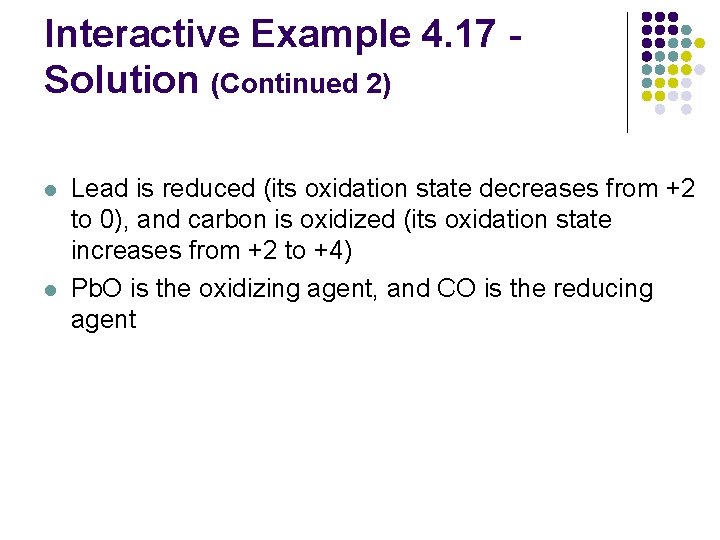Interactive Example 4. 17 Solution (Continued 2) l l Lead is reduced (its oxidation