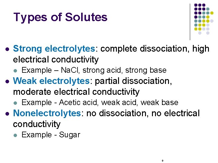 Types of Solutes l Strong electrolytes: complete dissociation, high electrical conductivity l l Weak