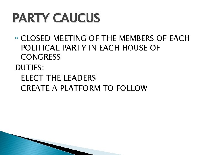 PARTY CAUCUS CLOSED MEETING OF THE MEMBERS OF EACH POLITICAL PARTY IN EACH HOUSE