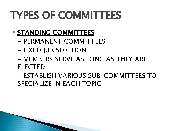 TYPES OF COMMITTEES STANDING COMMITTEES - PERMANENT COMMITTEES - FIXED JURISDICTION - MEMBERS SERVE