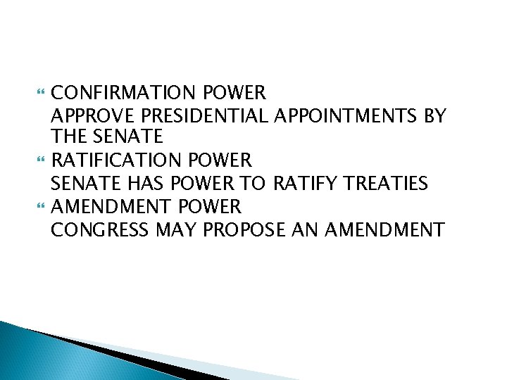  CONFIRMATION POWER APPROVE PRESIDENTIAL APPOINTMENTS BY THE SENATE RATIFICATION POWER SENATE HAS POWER