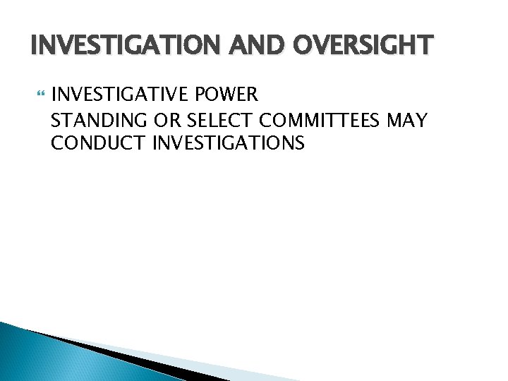 INVESTIGATION AND OVERSIGHT INVESTIGATIVE POWER STANDING OR SELECT COMMITTEES MAY CONDUCT INVESTIGATIONS 