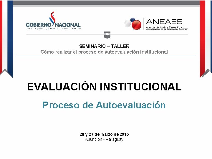 SEMINARIO – TALLER Cómo realizar el proceso de autoevaluación institucional EVALUACIÓN INSTITUCIONAL Proceso de