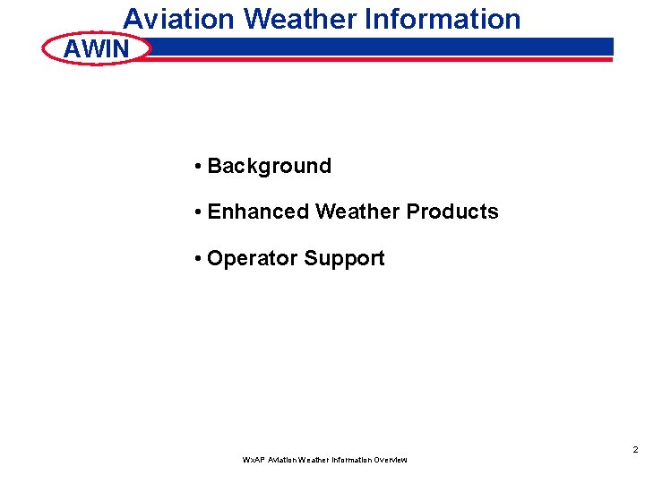 Aviation Weather Information AWIN • Background • Enhanced Weather Products • Operator Support 2