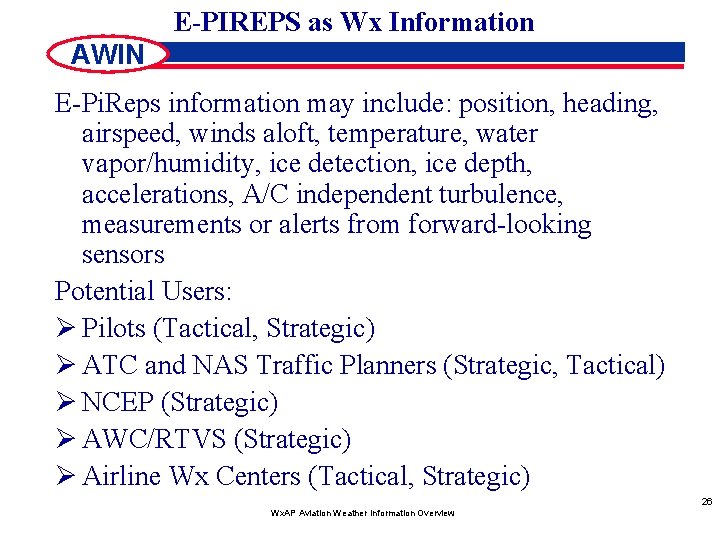 E-PIREPS as Wx Information AWIN E-Pi. Reps information may include: position, heading, airspeed, winds