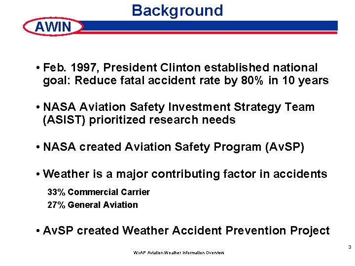 Background AWIN • Feb. 1997, President Clinton established national goal: Reduce fatal accident rate