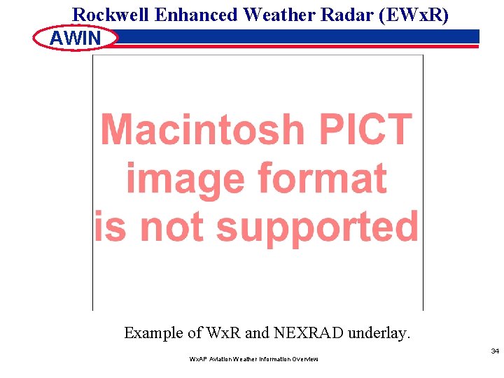 Rockwell Enhanced Weather Radar (EWx. R) AWIN Example of Wx. R and NEXRAD underlay.