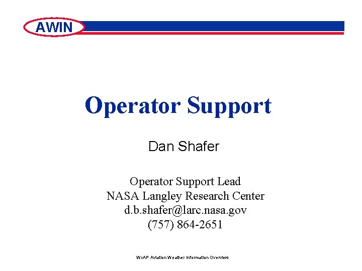 AWIN Operator Support Dan Shafer Operator Support Lead NASA Langley Research Center d. b.