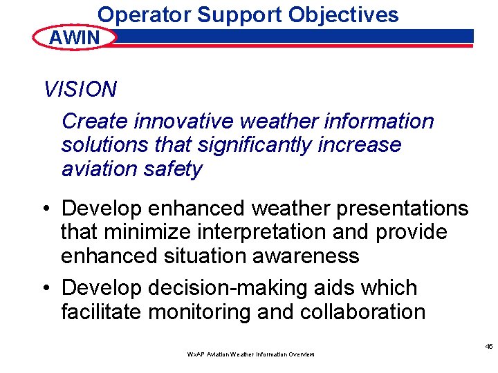 Operator Support Objectives AWIN VISION Create innovative weather information solutions that significantly increase aviation