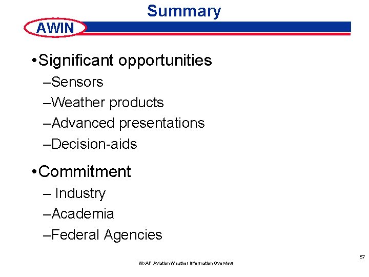 Summary AWIN • Significant opportunities –Sensors –Weather products –Advanced presentations –Decision-aids • Commitment –