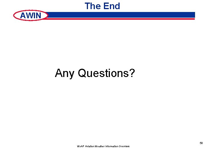 The End AWIN Any Questions? 58 Wx. AP Aviation Weather Information Overview 