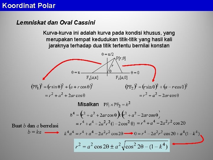 Koordinat Polar Lemniskat dan Oval Cassini Kurva-kurva ini adalah kurva pada kondisi khusus, yang Koordinat Polar Lemniskat dan Oval Cassini Kurva-kurva ini adalah kurva pada kondisi khusus, yang
