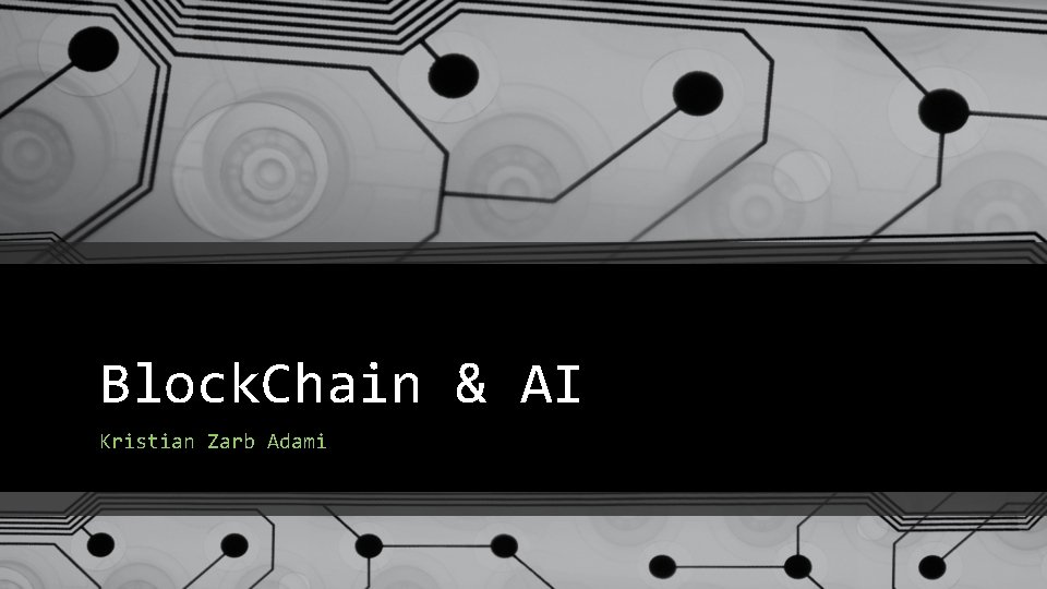 Block. Chain & AI Kristian Zarb Adami 