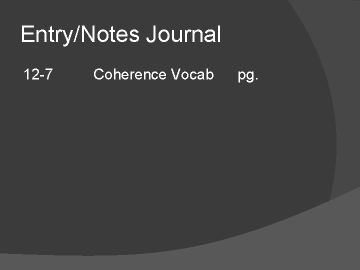 Entry/Notes Journal 12 -7 Coherence Vocab pg. 
