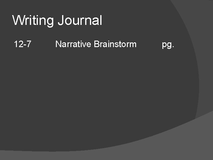 Writing Journal 12 -7 Narrative Brainstorm pg. 