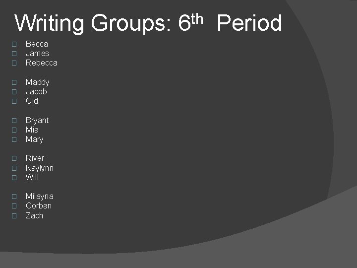 Writing Groups: 6 th Period � � � Becca James Rebecca � � �