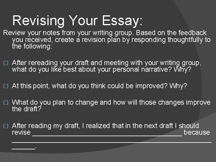 Revising Your Essay: Review your notes from your writing group. Based on the feedback