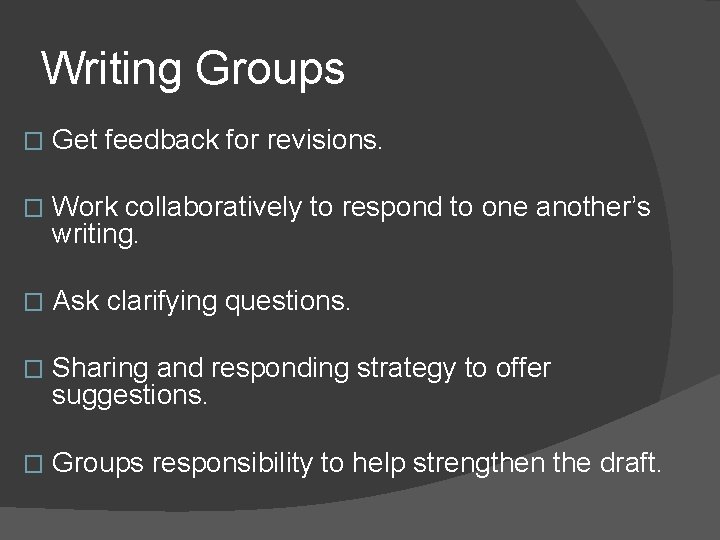 Writing Groups � Get feedback for revisions. � Work collaboratively to respond to one