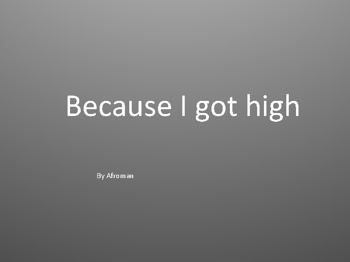 Because I got high By Afroman 