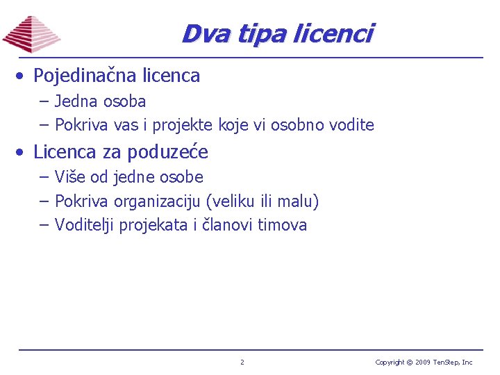 Dva tipa licenci • Pojedinačna licenca – Jedna osoba – Pokriva vas i projekte