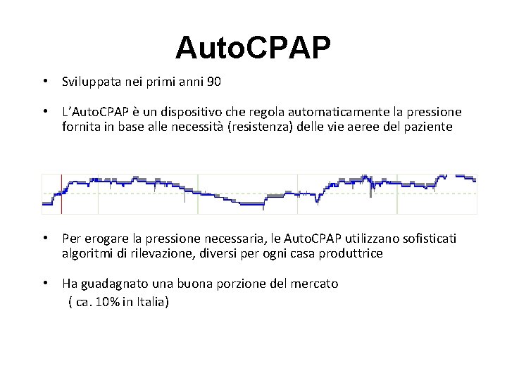 Auto. CPAP • Sviluppata nei primi anni 90 Pressione • L’Auto. CPAP è un