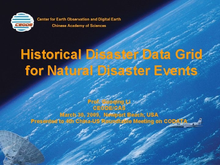 Historical Disaster Data Grid for Natural Disaster Events Prof. Guoqing Li CEODE/CAS March 30,