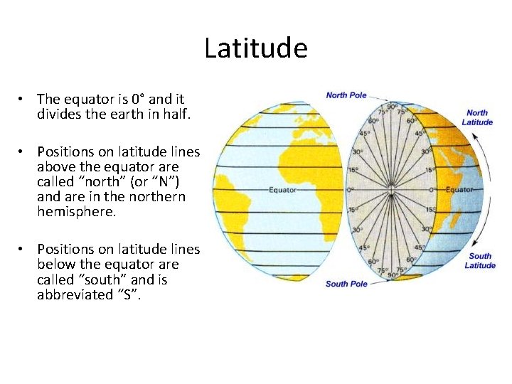 Latitude • The equator is 0° and it divides the earth in half. •
