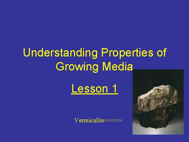 Understanding Properties of Growing Media Lesson 1 Vermiculite>>>>> 