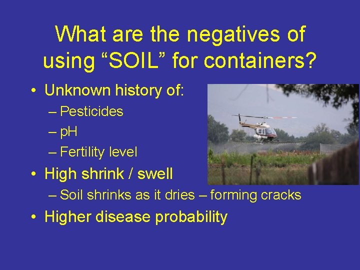 What are the negatives of using “SOIL” for containers? • Unknown history of: –