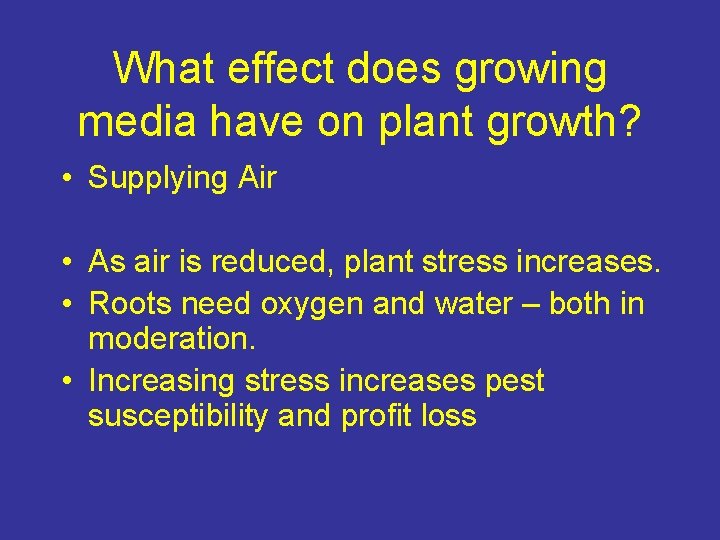 What effect does growing media have on plant growth? • Supplying Air • As