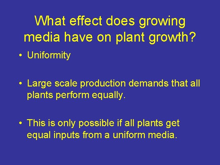 What effect does growing media have on plant growth? • Uniformity • Large scale