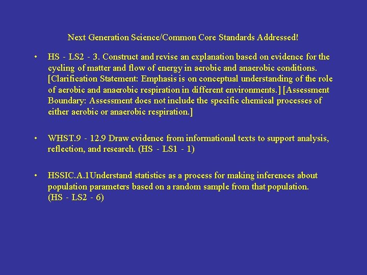 Next Generation Science/Common Core Standards Addressed! • HS‐LS 2‐ 3. Construct and revise an