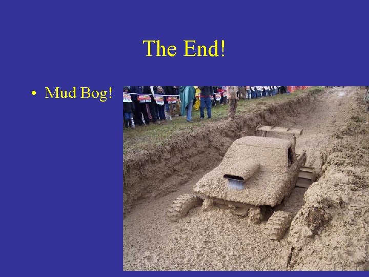 The End! • Mud Bog! 