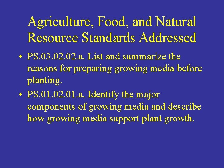 Agriculture, Food, and Natural Resource Standards Addressed • PS. 03. 02. a. List and