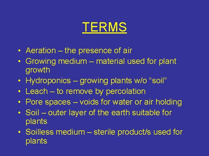 TERMS • Aeration – the presence of air • Growing medium – material used