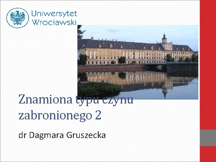 Znamiona typu czynu zabronionego 2 dr Dagmara Gruszecka 