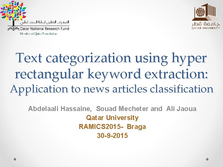 Text categorization using hyper rectangular keyword extraction: Application to news articles classification Abdelaali Hassaine, Text categorization using hyper rectangular keyword extraction: Application to news articles classification Abdelaali Hassaine,