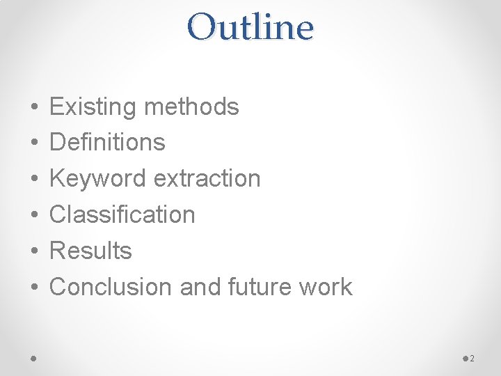 Outline • • • Existing methods Definitions Keyword extraction Classification Results Conclusion and future Outline • • • Existing methods Definitions Keyword extraction Classification Results Conclusion and future