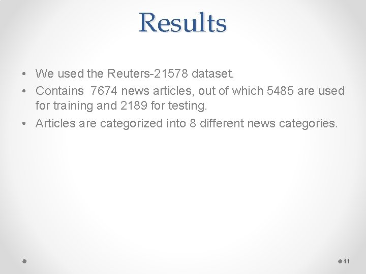 Results • We used the Reuters-21578 dataset. • Contains 7674 news articles, out of Results • We used the Reuters-21578 dataset. • Contains 7674 news articles, out of